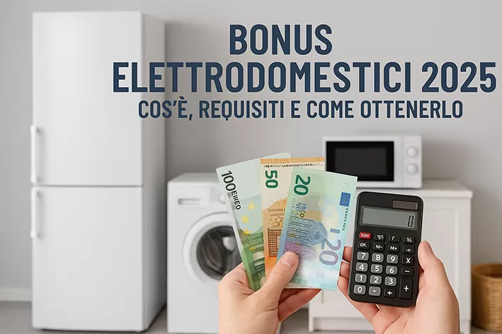 Bonus Elettrodomestici 2025: cos&rsquo;&egrave; e a chi serve